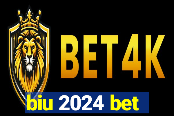 biu 2024 bet